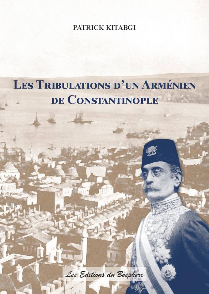 Sortie du livre « LES TRIBULATIONS D’UN ARMENIEN DE CONSTANTINOPLE » de Patrick Kitabgi