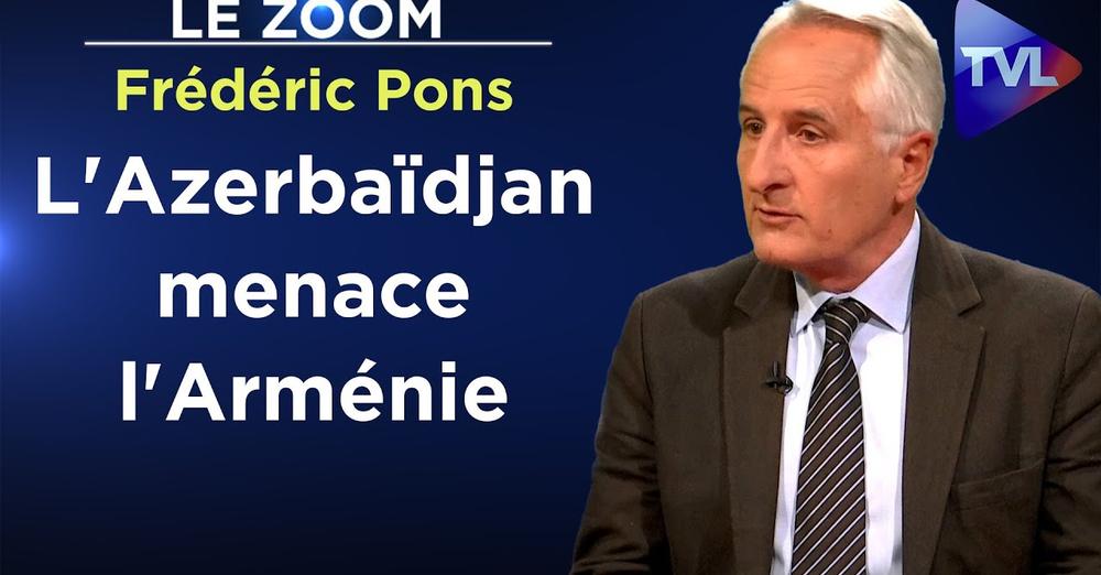 Pétrole, gaz : comment l’UE a condamné l’Arménie – Le Zoom – interview de Frédéric Pons sur TVL